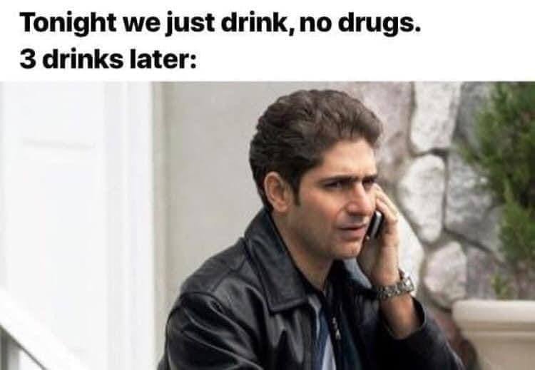 Tonight we just drink, по drugs 3 drinks later: