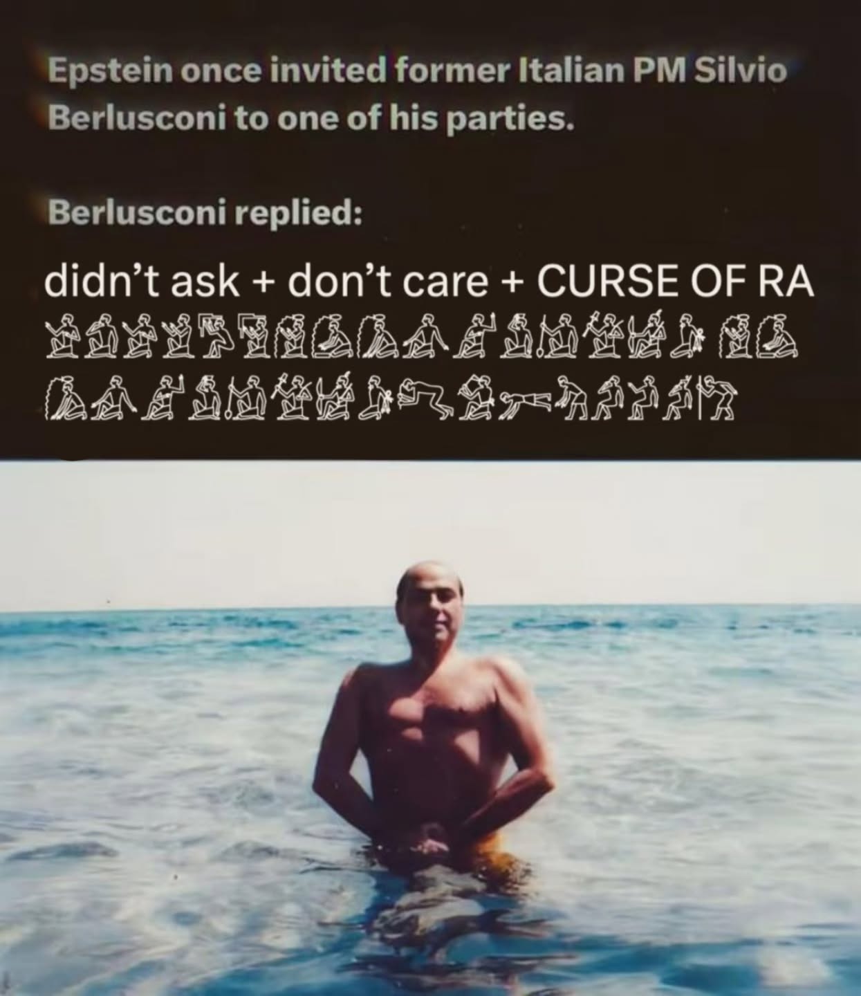 Epstein once invited former Italian Silvio Berlusconi to one of his parties. Berlusconi replied: didn’t ask don’t care CURSE OF