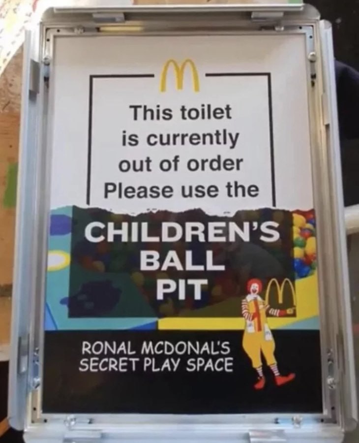This toilet is currently out of order Please use the CHILDREN’S BALL PIT RONAL MCDONALS SECRET PLAY SPACE