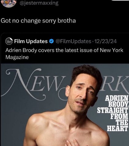 @jestermaxxing Got no change sorry brotha Film Updates @FilmUpdates 12/23/24 Adrien Brody covers the latest issue of New York Magazine НЕАВТ