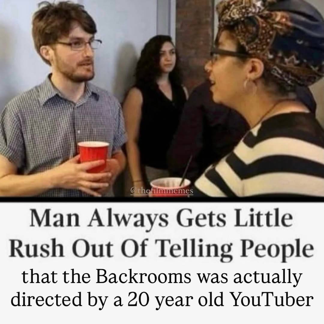 7. Man Always Gets Little Rush Out Of Telling People that the Backrooms was actually directed a 20 year old YouTuber