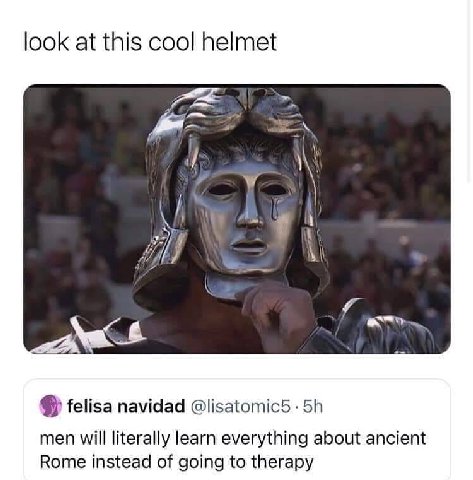 look at this cool helmet felisa navidad men will literally learn everything about ancient Rome instead of going to therapy