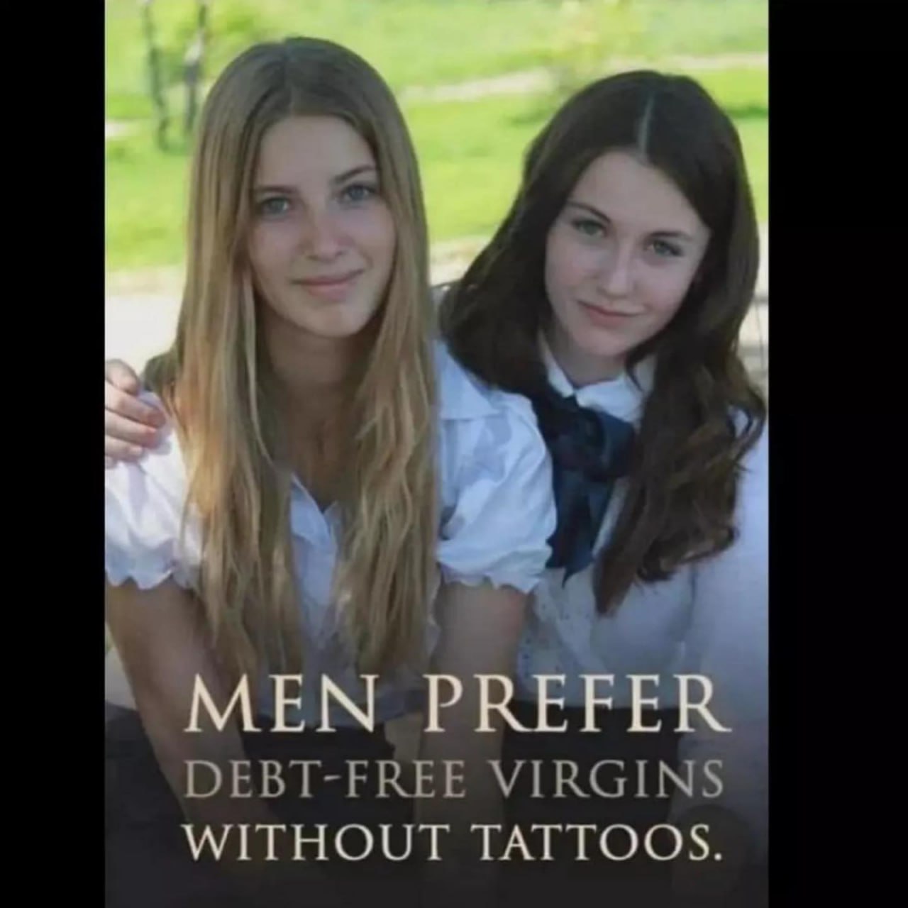 PREFER DEBT-FREE VIRGINS WITHOUT TATTOOS.