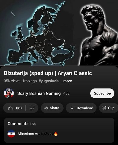 Bizuterija (sped up) Aryan Classic 3 Kyiews Ттоздо #yugoslavia ..more Scary Bosnian Gaming 405 867 Share Download Clip Comments 154 Albanians Are
