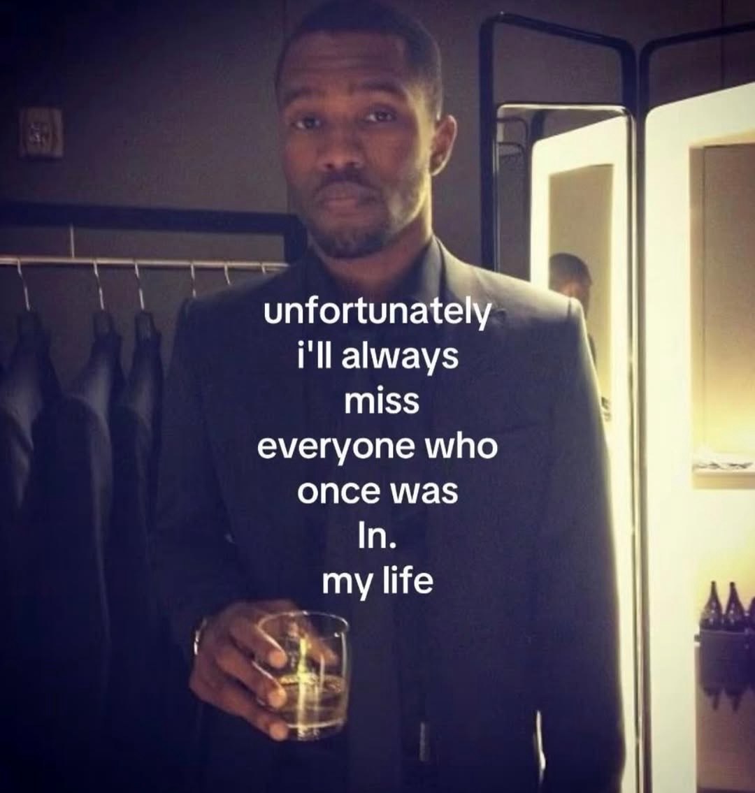 unfortunately i'll always miss everyone who once was In. my life