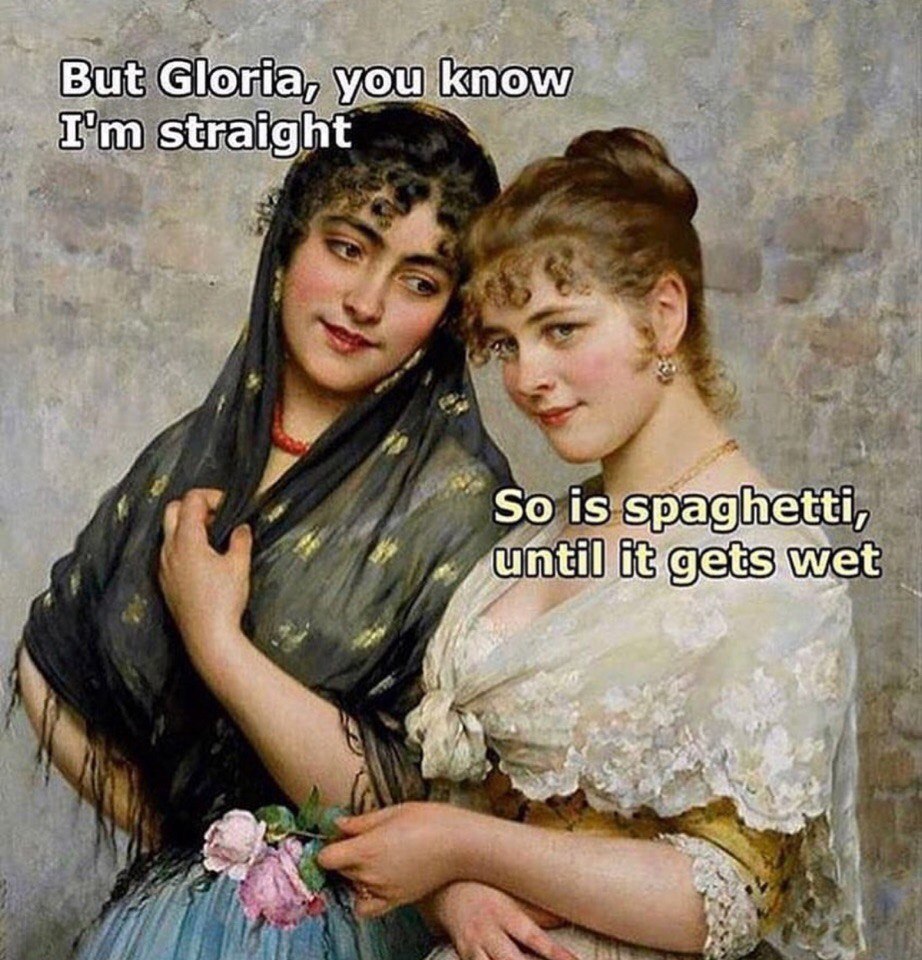 But Gloria, уош know straight So is spaghetti,