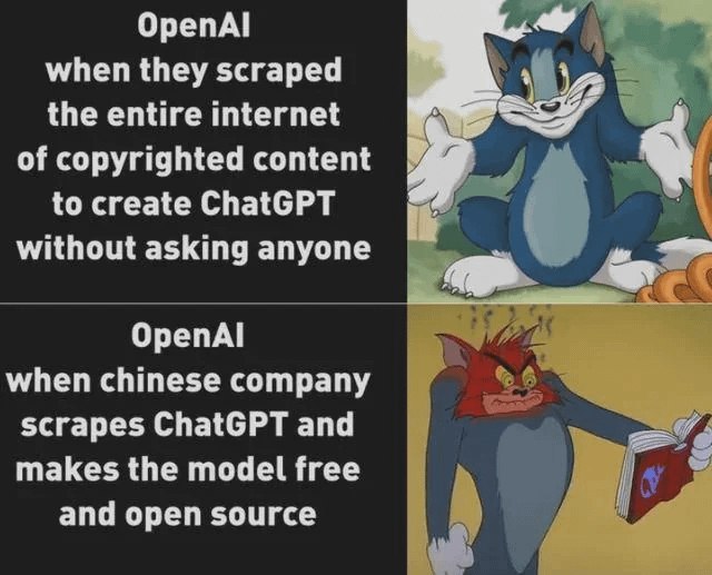 ОрепА! when they scraped the entire internet of copyrighted content to create ChatGPT у without asking anyone OpenAl when chinese company scrapes ChatGPT and makes the model free and open source