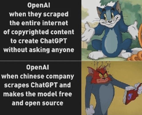 ОрепА! when they scraped the entire internet of copyrighted content to create ChatGPT у without asking anyone OpenAl when chinese company scrapes ChatGPT and makes the model free and open source