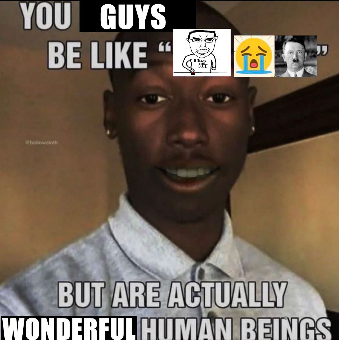 YOU GUYS BE LIKE ARE ACTUALLY