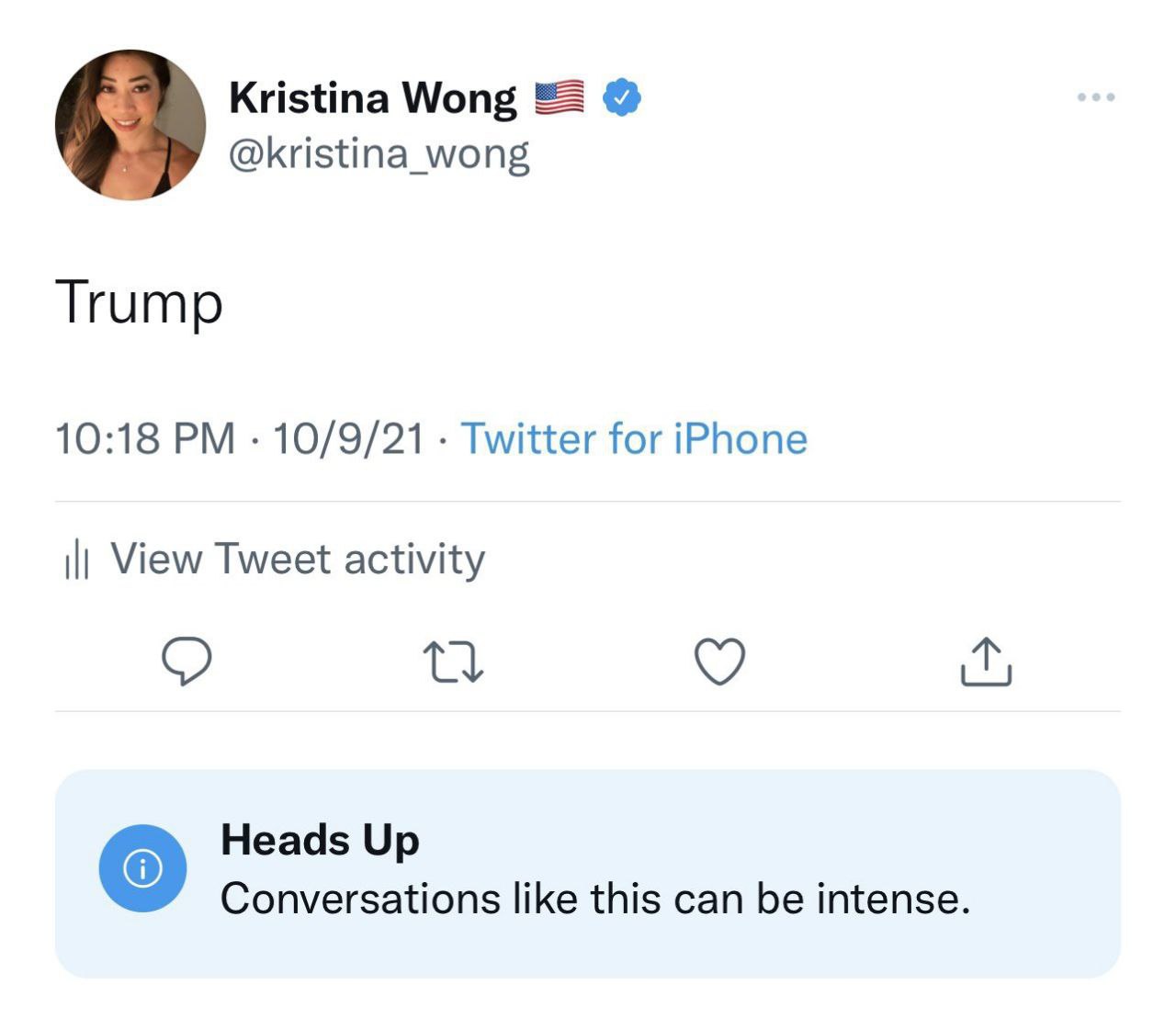 Kristina Wong 4} @kristina_wong Trump 10:18 10/9/21 Twitter for iPhone View Tweet activity о Heads Up Conversations like this can be intense.
