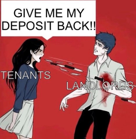 GIVE ME MY DEPOSIT BACK'!! TENANTS 0