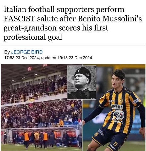 Italian football supporters perform FASCIST salute after Benito Mussolini's great-grandson scores his first professional goal JEORGE BIRD 17:53 23 Dec 2024, updated 19:15 23 Dec 2024 я 4 7 ЧЕ a