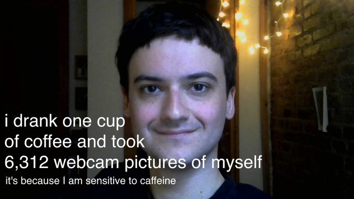 i drank one сир of coffee and too 6,312 webcam pictu узей it's because sensitive to