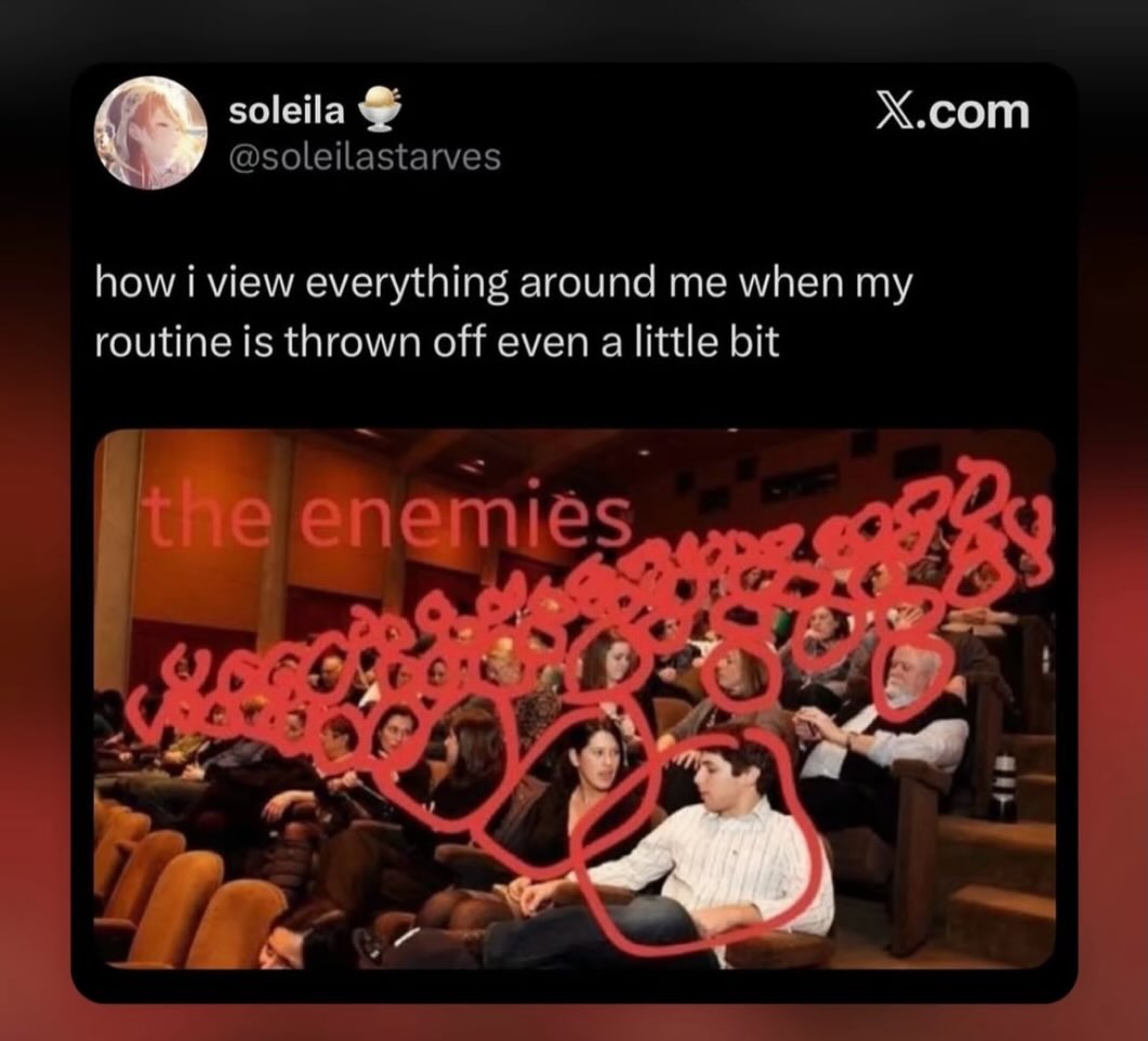 Х.сот how i view everything around when my routine is thrown off even a little bit У А