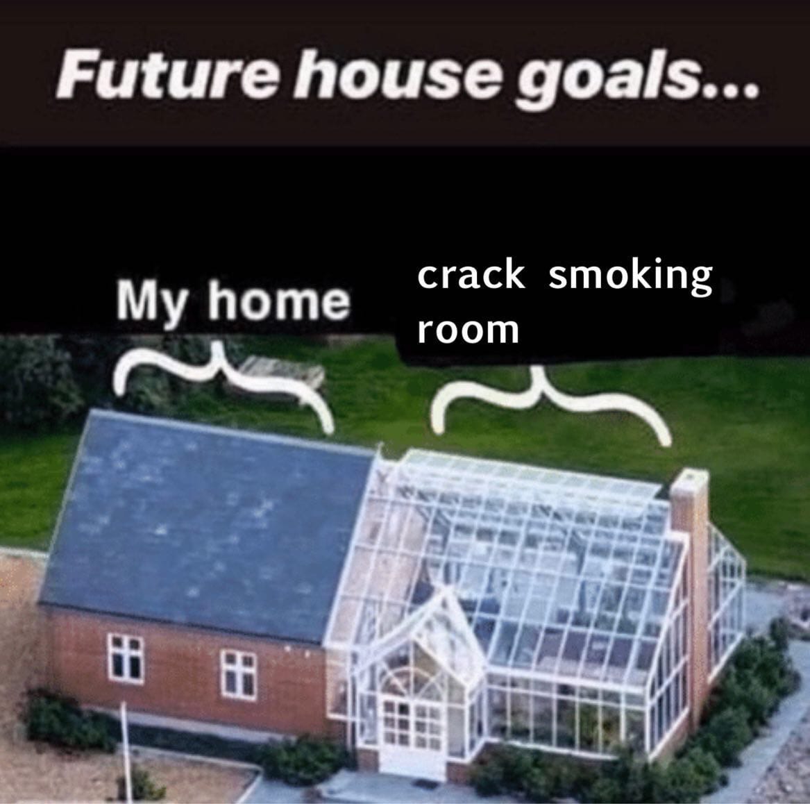 Future house goals... crack smoking My home room