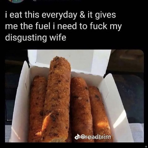 i eat this everyday it gives me the fuel i need to fuck my disgusting wife