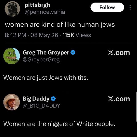 pittsbrgh women are kind of like human jews Х.сот Greg The Groyper Women are just Jews with tits. Х.сот Big Daddy Women are the niggers of White people.