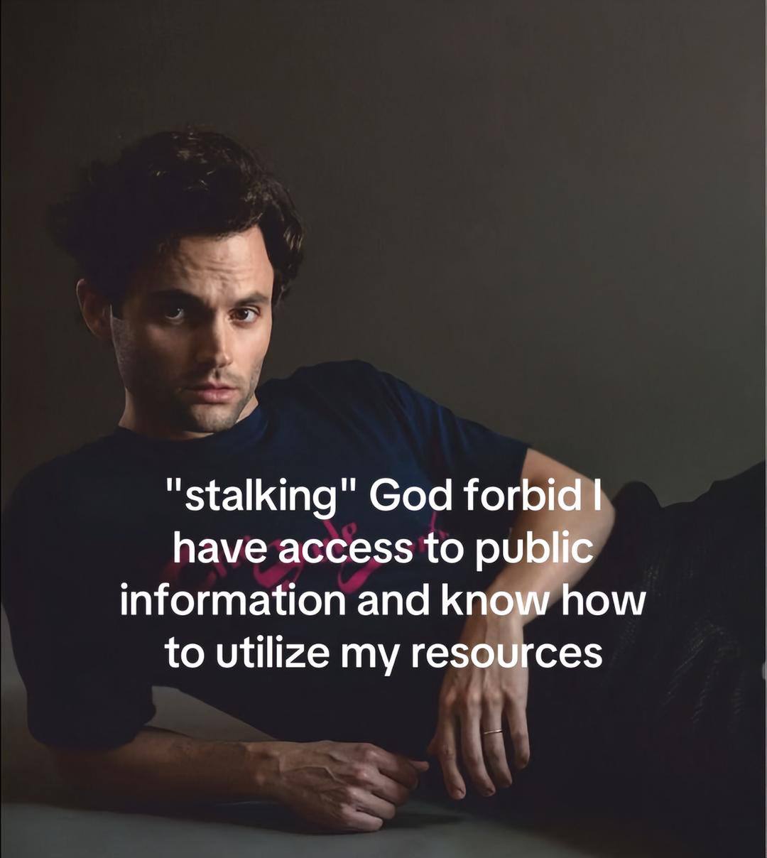 у "stalking" God forbid have access to public information and know how to utilize my resources