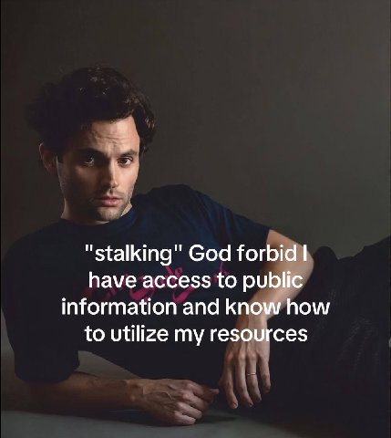 у "stalking" God forbid have access to public information and know how to utilize my resources
