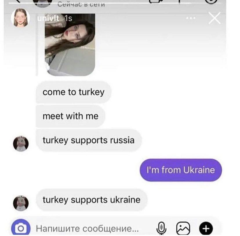 Сейчас В 5 come to turkey meet with me turkey supports russia from Ukraine turkey supports ukraine Напишите сообщение...