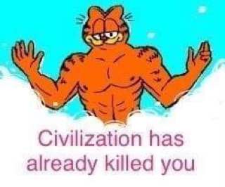 Civilization has already killed you