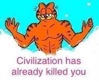 Civilization has already killed you
