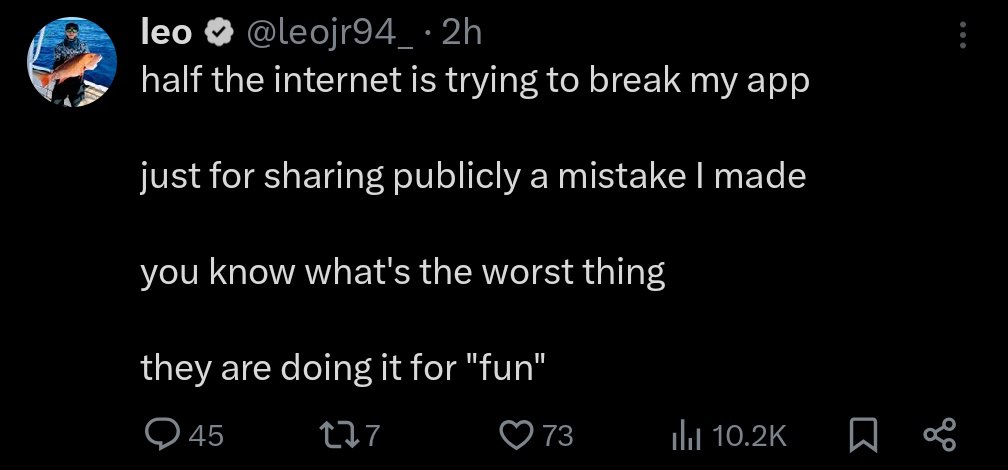 leo half the internet 1$ trying to break my app just for snaring publicly a mistake made you know what's the worst thing they are doing It for "Тип"
