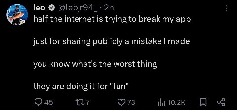 leo half the internet 1$ trying to break my app just for snaring publicly a mistake made you know what's the worst thing they are doing It for "Тип"