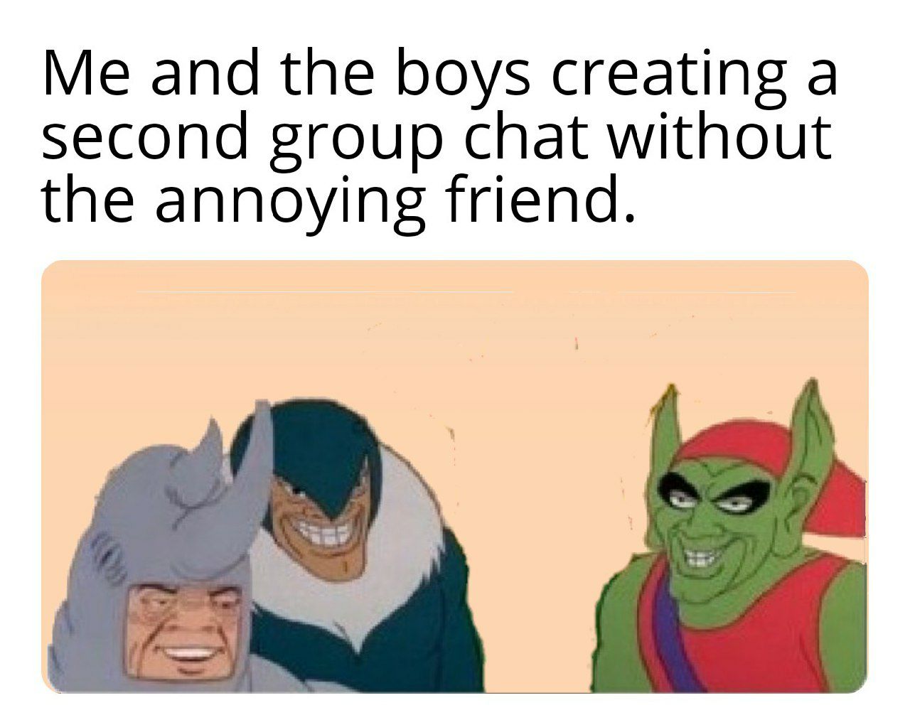 and the boys creating а second group chat without the annoying friend.