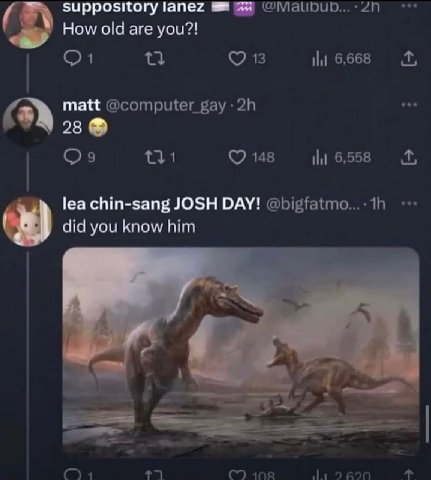 suppository lanez в How old are you?! 13 6,668 matt @computer_ gay 4 28 148 6,558 lea chin-sang JOSH DAY! did you know him 102