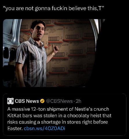 “you are not gonna fuckin believe this,T” AN у CBS News A massive 12-ton shipment of Nestle’s crunch KitKat bars was stolen in a chocolaty heist that risks causing a shortage in stores right before Ea