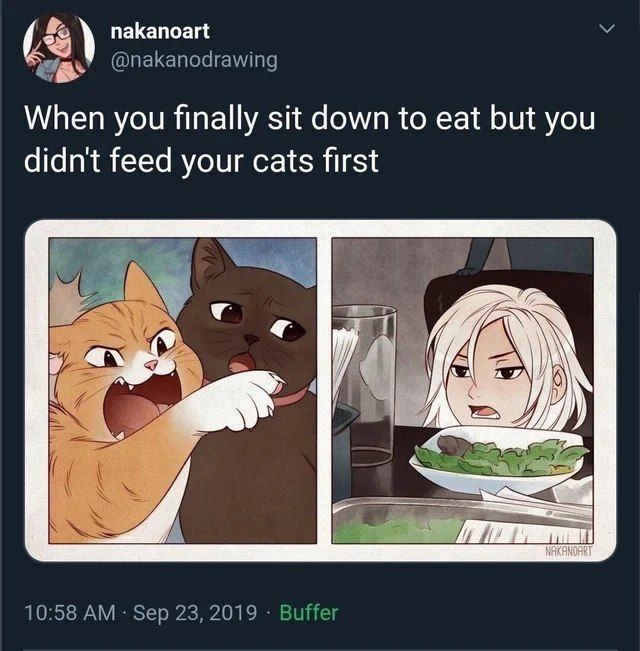 (2 nakanoart У @nakanodrawing When you finally sit down to eat but you didnt feed your cats first а 10:58 Sep 23, 2019 Buffer