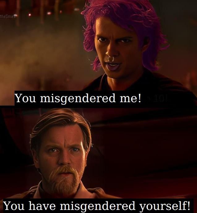 You misgendered me! You have misgendered yourself!