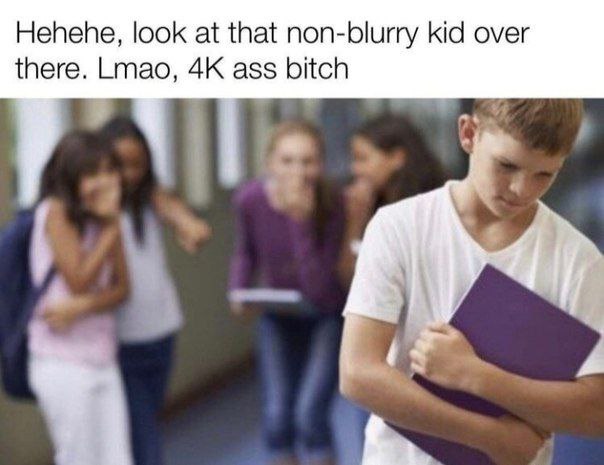 Hehehe, look at that non-blurry kid over there. Lmao, ass bitch