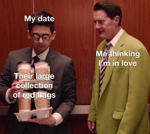 My date Me thinking in love Their large collection of red flags