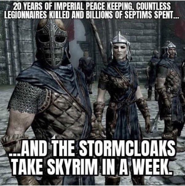 20 YEARS OF IMPERIAL PEACE KEEPING. COUNTLESS LEGIONNAIRES AND BILLIONS OF SEPTIMS SPENT... „.АМО THE STORMCLOAKS SKYRIM IN А