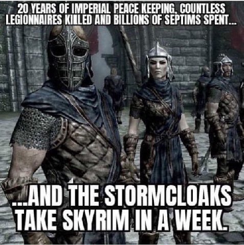 20 YEARS OF IMPERIAL PEACE KEEPING. COUNTLESS LEGIONNAIRES AND BILLIONS OF SEPTIMS SPENT... „.АМО THE STORMCLOAKS SKYRIM IN А