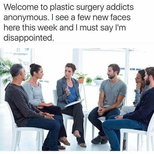 Welcome to plastic surgery addicts anonymous. see a few new faces here this week and must say disappointed. i