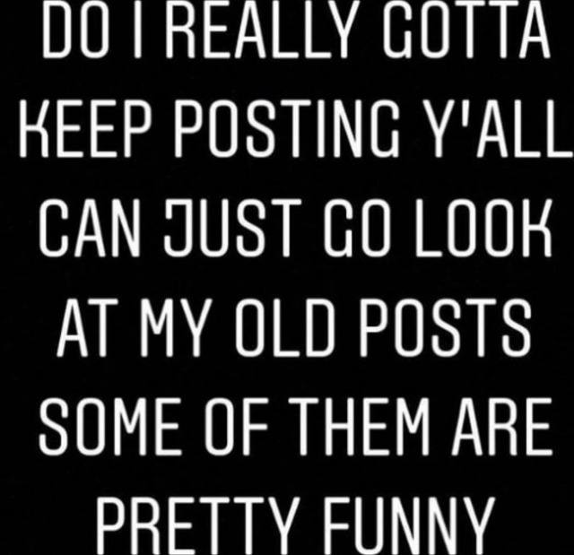 REALLY GUTTA НЕЕР POSTING Y'ALL САМ LOOK MY OLD PUSTS OUME THEM ARE PRETTY FUNNY