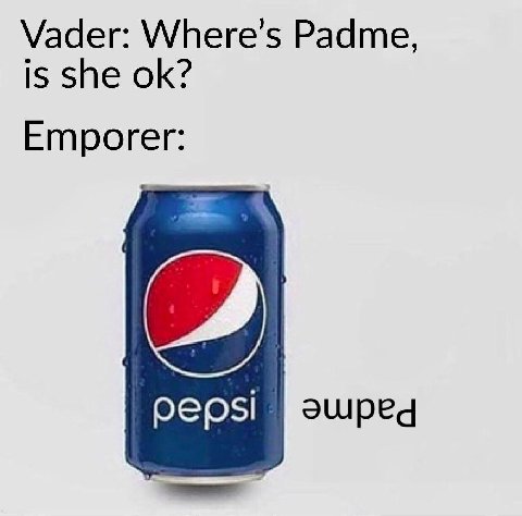 Vader: Where’s Padme, is she Emporer: pepsi эшреа