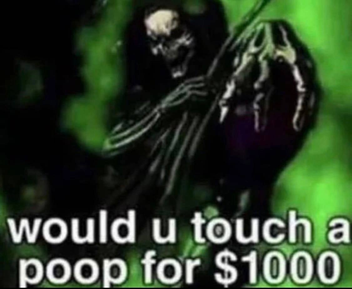 would и touch а poop for $1000