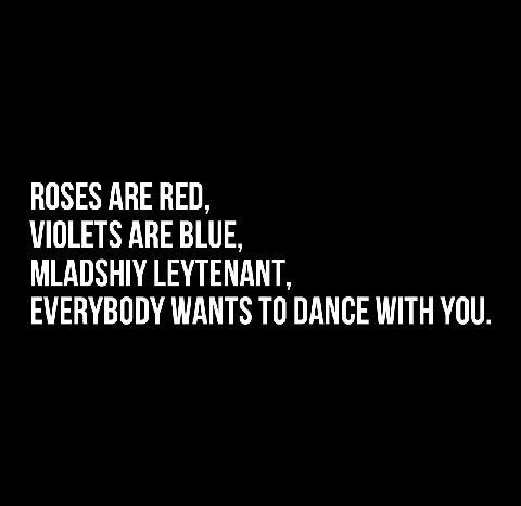 ROSES АВЕ RED, VIOLETS ARE BLUE, MLADSHIY LEYTENANT, EVERYBODY WANTS ТО DANCE WITH YOU.