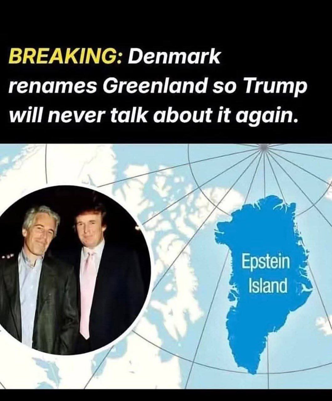 BREAKING: Denmark renames Greenland so Trump will never talk about it again. Epstein
