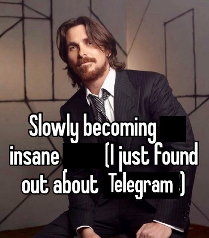 Slowly becoming Found out about Telegram