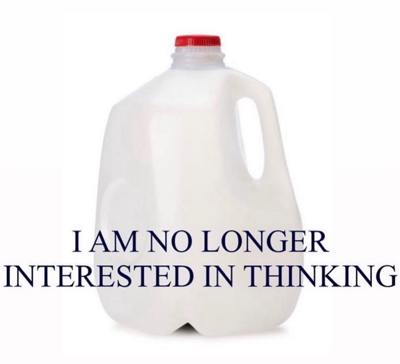 ГАМ NO LONGER INTERESTED IN THINKING