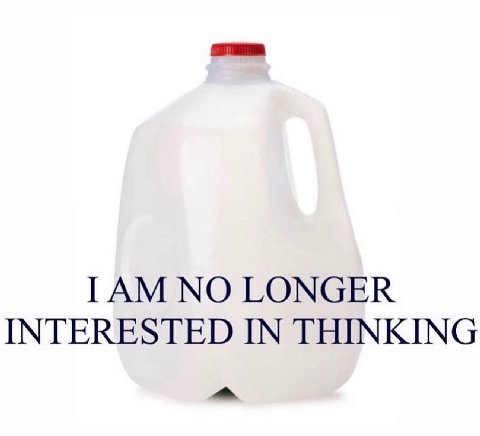 ГАМ NO LONGER INTERESTED IN THINKING