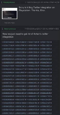 Anonymous 11/06/23(Mon)20:30:38 No.656614238 Sony is killing Twitter integration on Playstation. Thanks, Elon. 168 PNG Anonymous 11/06/23(Mon)20:31:36 No.656614352 Now we just need to get rid of twitt