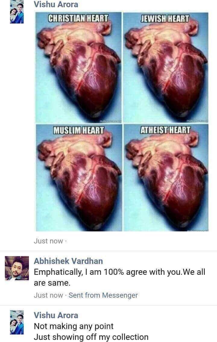 Vishu Arora HEART JEWISH HEART Just now Abhishek Vardhan Emphatically, 100% agree with you.We all are same. Just now Sent from Messenger Vishu Arora Not making any point Just showing off my collection