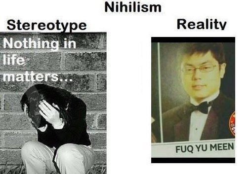 Nihilism Stereotype Reality Nothing FUQ MEEN