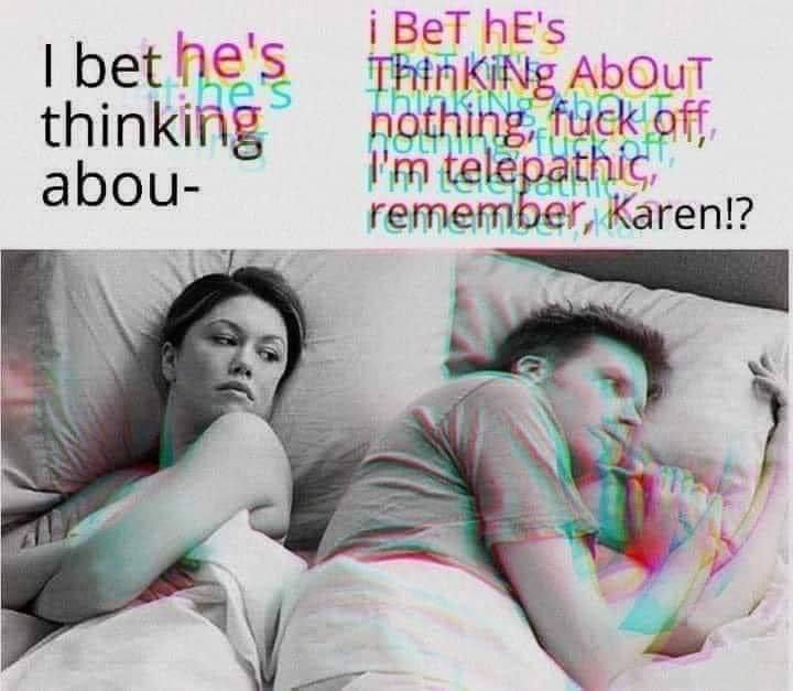 i Вет hE's bet AbOuT thinking telepathic, abou Кагеп!?